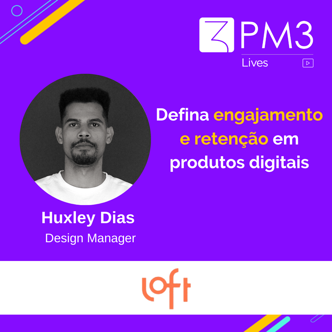 PM3 Lives #25 – “Defina engajamento e retenção em produtos digitais” com Huxley Dias