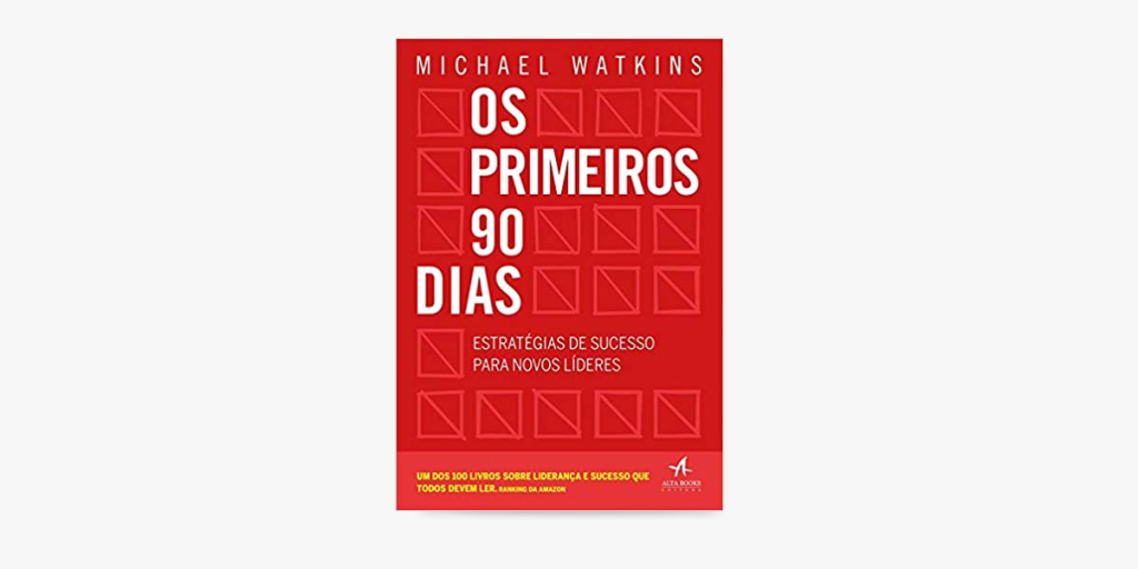 a foto mostra a capa do livro Os primeiros 90 dias: Estratégias de sucesso para novos líderes, de Michael Watkins